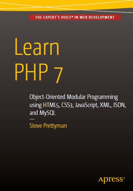 Learn PHP 7- Object Oriented Modular Programming using HTML5, CSS3, JavaScript, XML, JSON, and MySQL.pdf